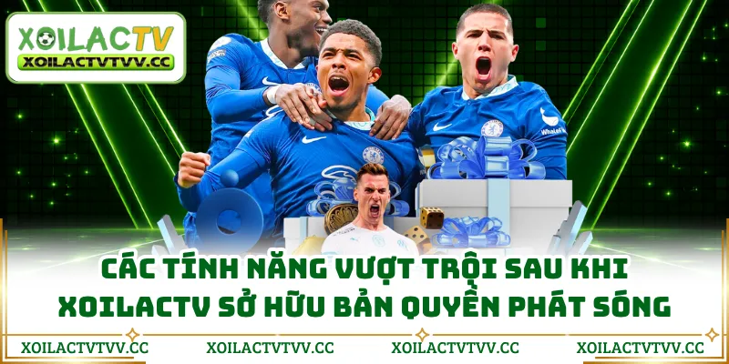Các tính năng vượt trội sau khi XOILACTV sở hữu bản quyền phát sóng 