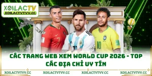 Các Trang Web Xem World Cup 2026 - Top Các Địa Chỉ Uy Tín