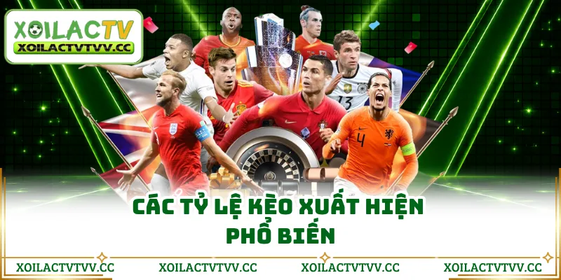 Các tỷ lệ kèo xuất hiện phổ biến