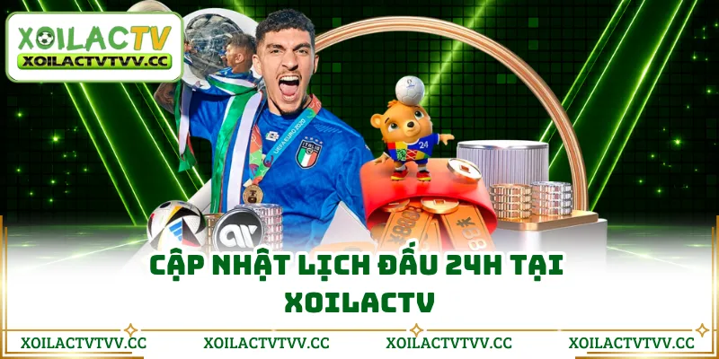 Cập nhật lịch đấu 24h tại Xoilactv