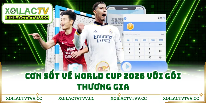 Cơn sốt vé World Cup 2026 với gói thương gia