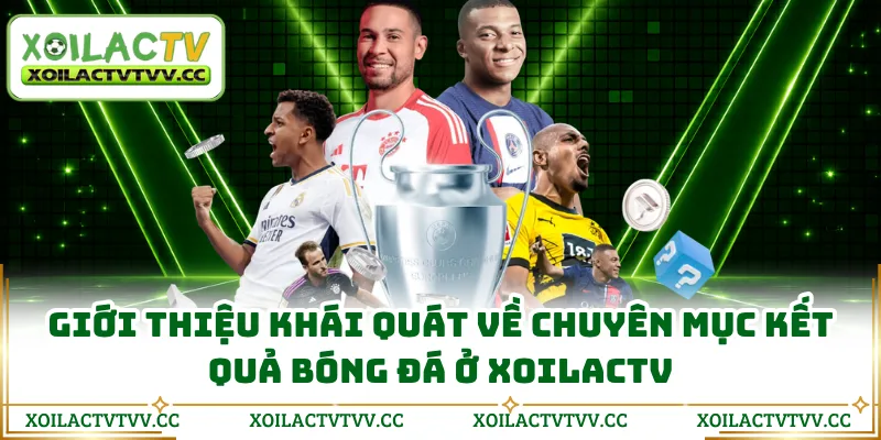 Giới thiệu khái quát về chuyên mục kết quả bóng đá ở XOILACTV