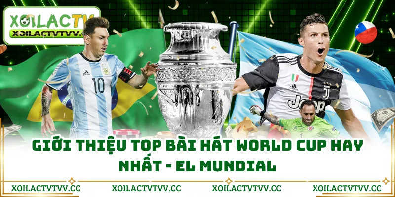 Giới thiệu top bài hát World Cup hay nhất - El Mundial