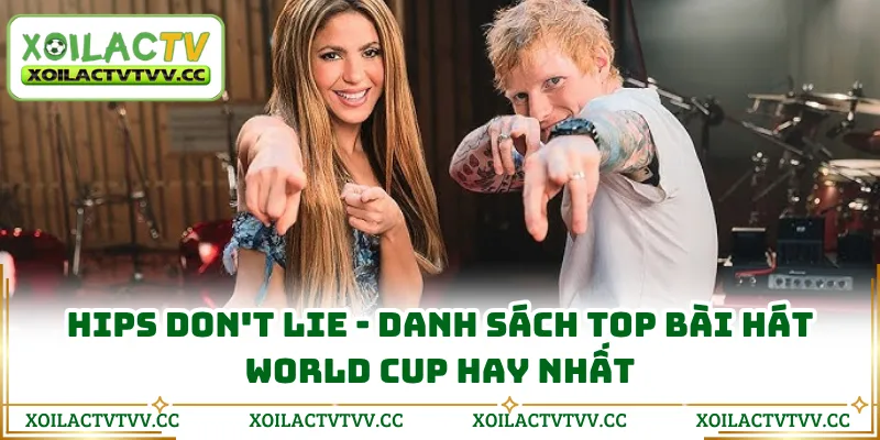 Hips Don't Lie - Danh sách top bài hát World Cup hay nhất