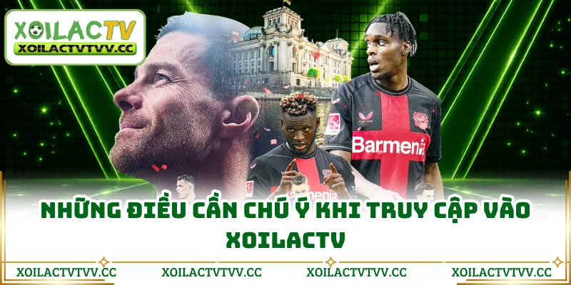 Những điều cần chú ý khi truy cập vào Xoilactv