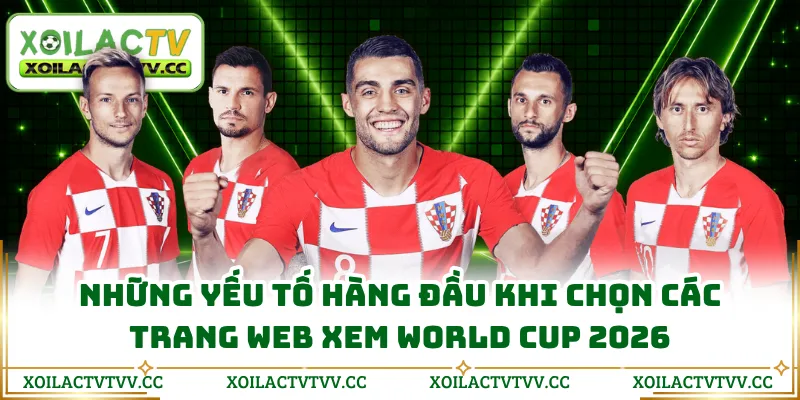 Những yếu tố hàng đầu khi chọn các trang web xem World Cup 2026