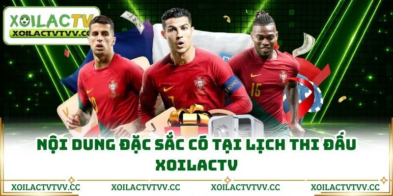 Nội dung đặc sắc có tại lịch thi đấu Xoilactv