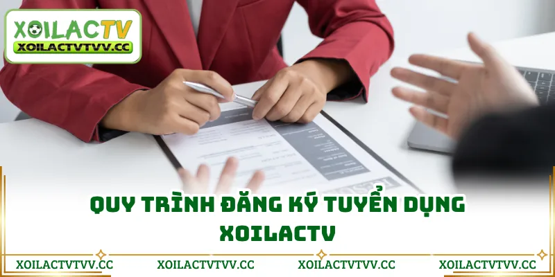 Quy trình đăng ký tuyển dụng Xoilactv