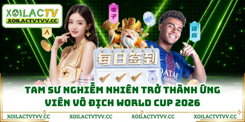 Tam sư nghiễm nhiên trở thành ứng viên vô địch World Cup 2026