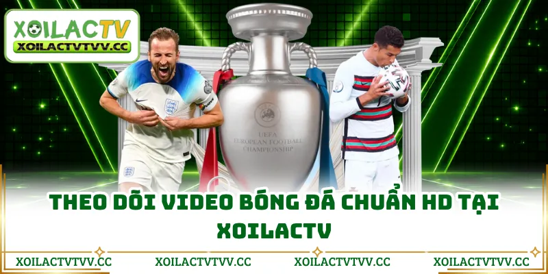 Theo dõi video bóng đá chuẩn HD tại Xoilactv