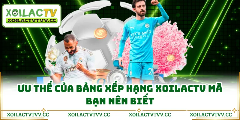 Ưu thế của bảng xếp hạng Xoilactv mà bạn nên biết