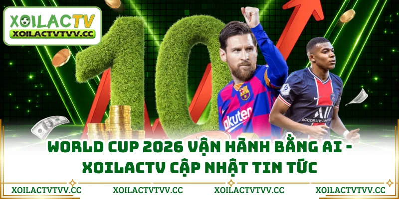 World Cup 2026 Vận Hành Bằng AI - Xoilactv Cập Nhật Tin Tức